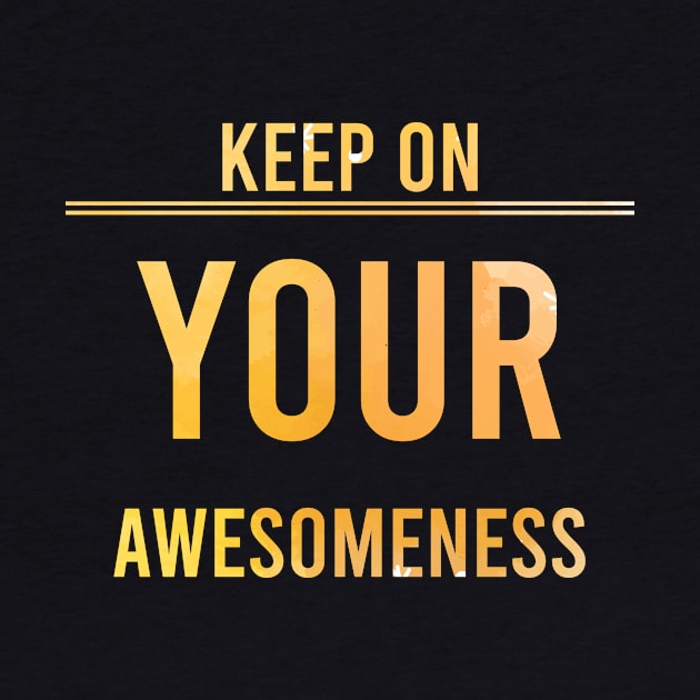 Keep on your Awesomeness by chobacobra